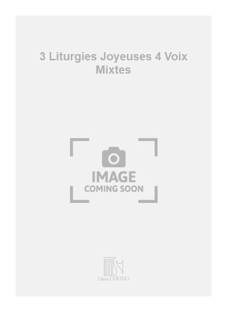 3 Liturgies Joyeuses 4 Voix Mixtes